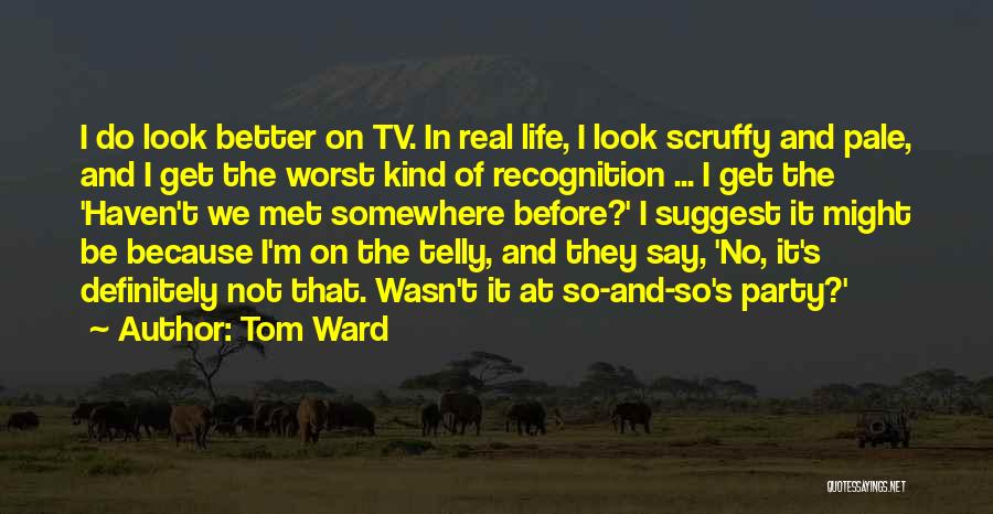 Telly Quotes By Tom Ward