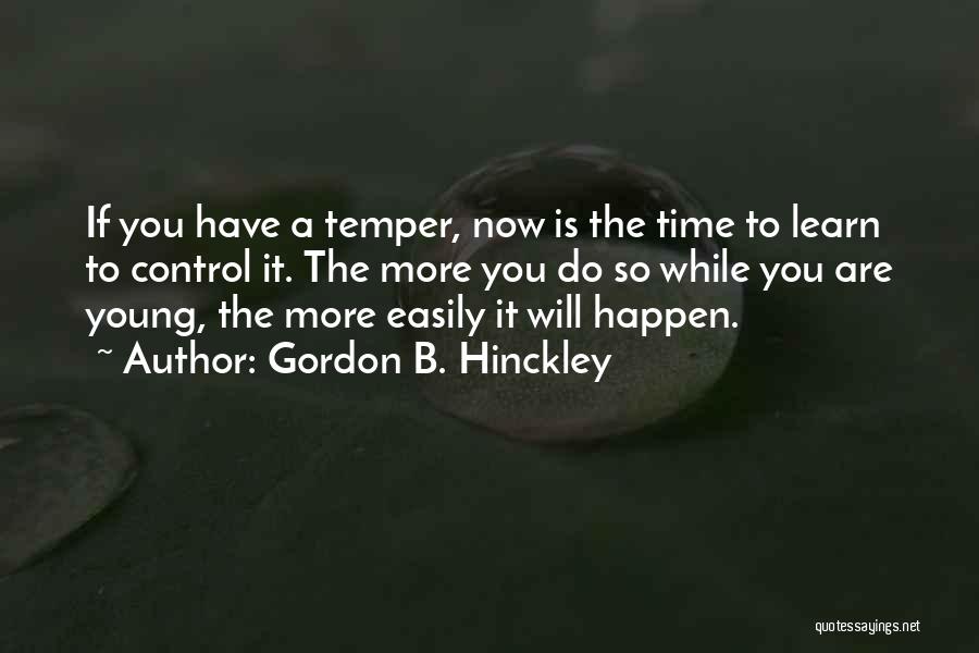 Temper Control Quotes By Gordon B. Hinckley