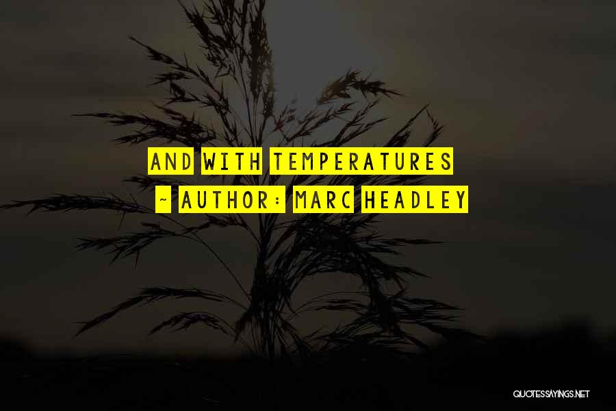 Temperatures Quotes By Marc Headley