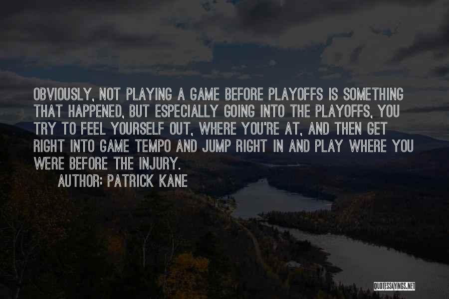 Tempo Quotes By Patrick Kane