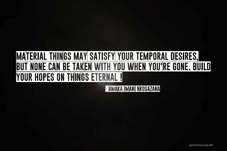 Temporal Life Quotes By Amaka Imani Nkosazana Temporal Life Quotes By Amaka Imani Nkosazana