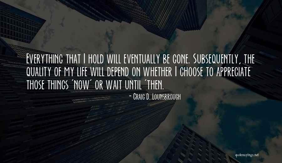 Temporal Life Quotes By Craig D. Lounsbrough Temporal Life Quotes By Craig D. Lounsbrough