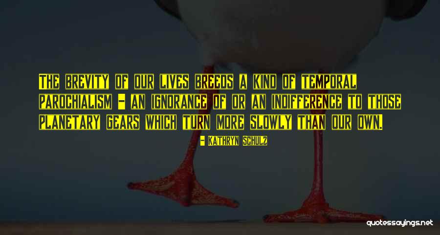 Temporal Life Quotes By Kathryn Schulz Temporal Life Quotes By Kathryn Schulz