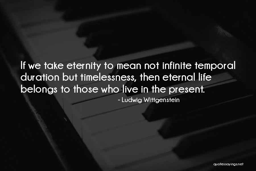 Temporal Life Quotes By Ludwig Wittgenstein Temporal Life Quotes By Ludwig Wittgenstein