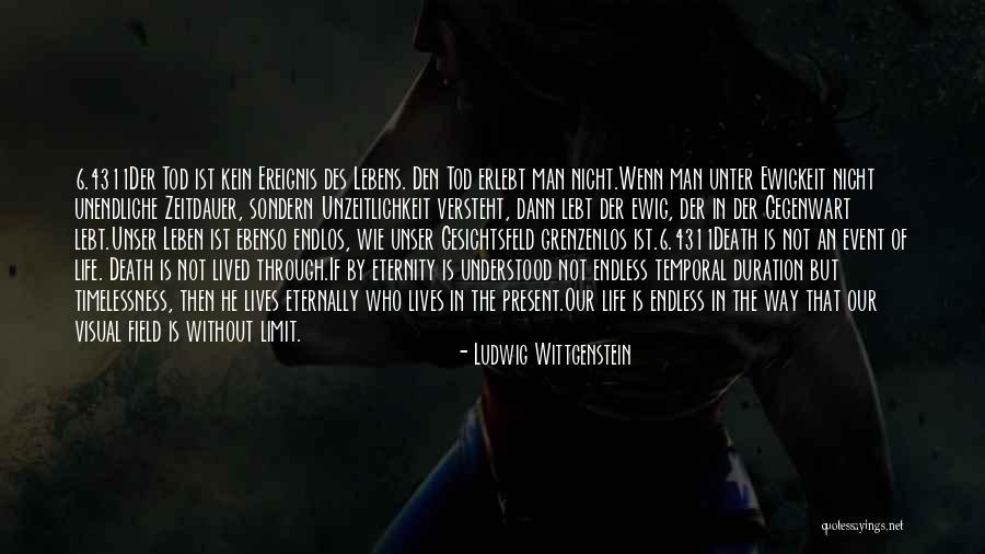 Temporal Life Quotes By Ludwig Wittgenstein Temporal Life Quotes By Ludwig Wittgenstein
