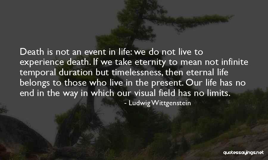Temporal Life Quotes By Ludwig Wittgenstein Temporal Life Quotes By Ludwig Wittgenstein