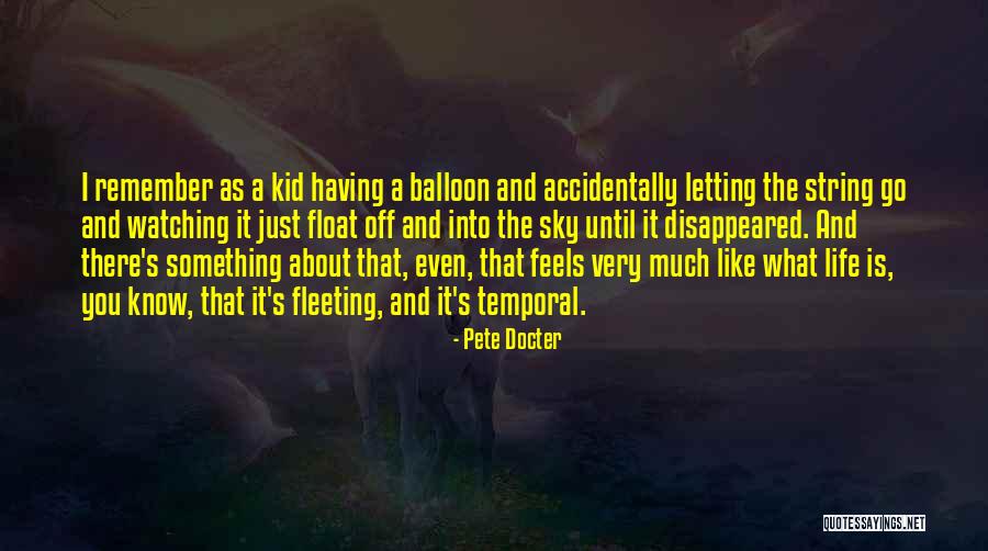 Temporal Life Quotes By Pete Docter Temporal Life Quotes By Pete Docter