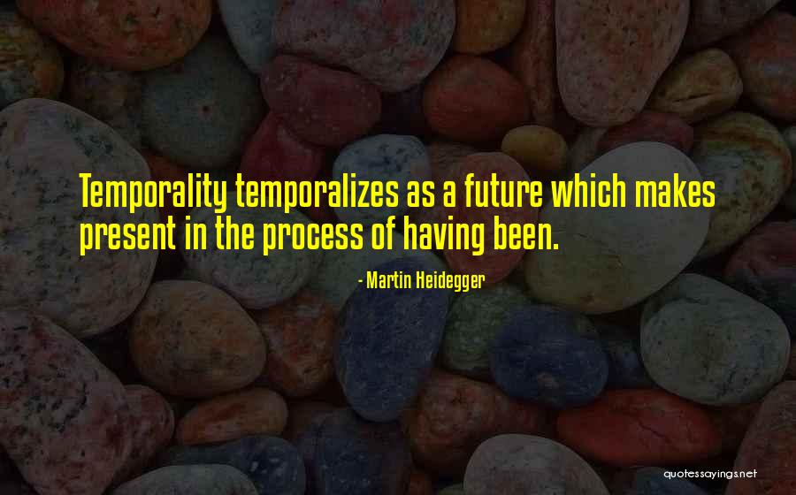 Temporality Quotes By Martin Heidegger Temporality Quotes By Martin Heidegger