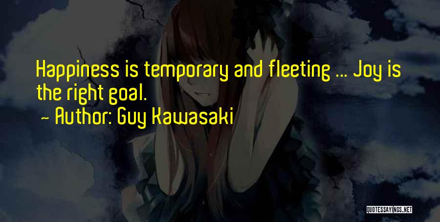 Temporary Happiness Quotes By Guy Kawasaki