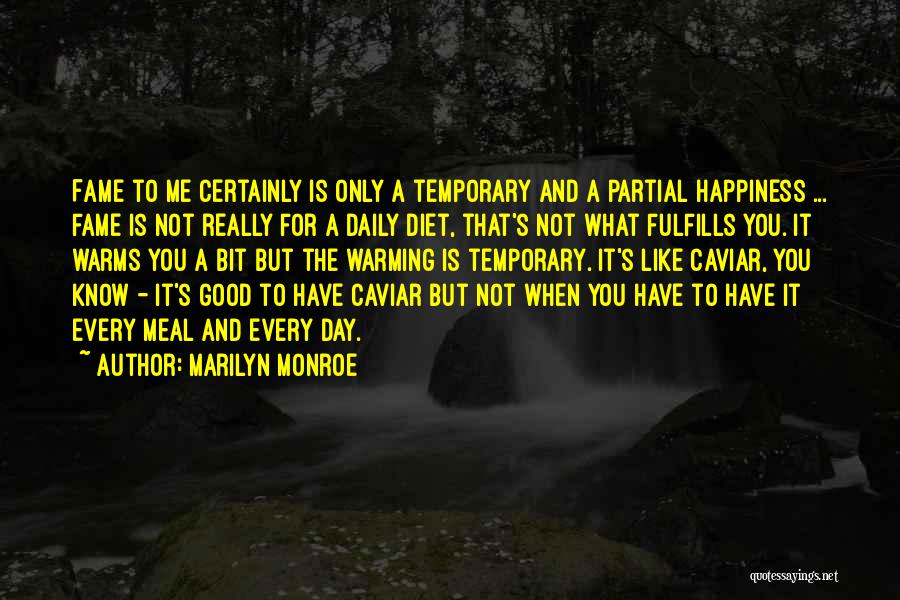 Temporary Happiness Quotes By Marilyn Monroe