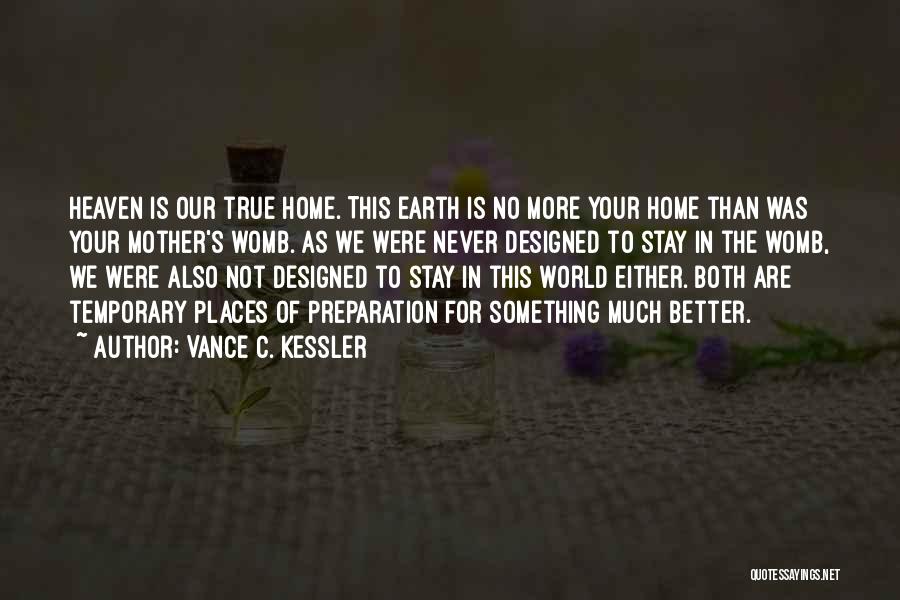 Temporary Home Quotes By Vance C. Kessler