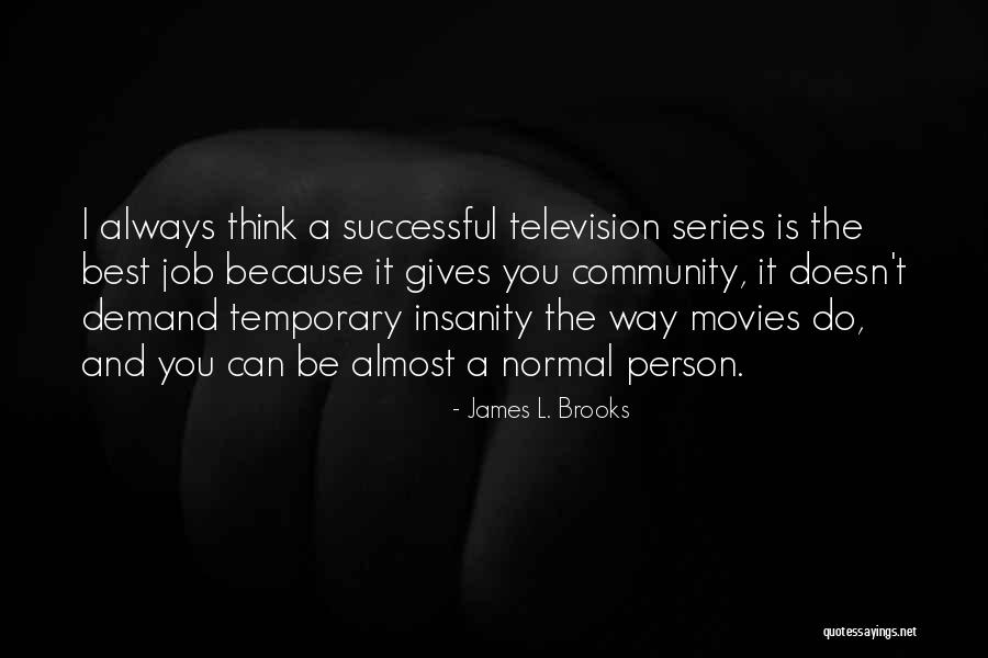 Temporary Insanity Quotes By James L. Brooks Temporary Insanity Quotes By James L. Brooks