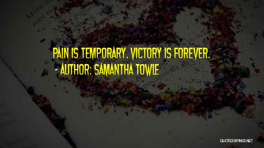 Temporary Pain Quotes By Samantha Towle