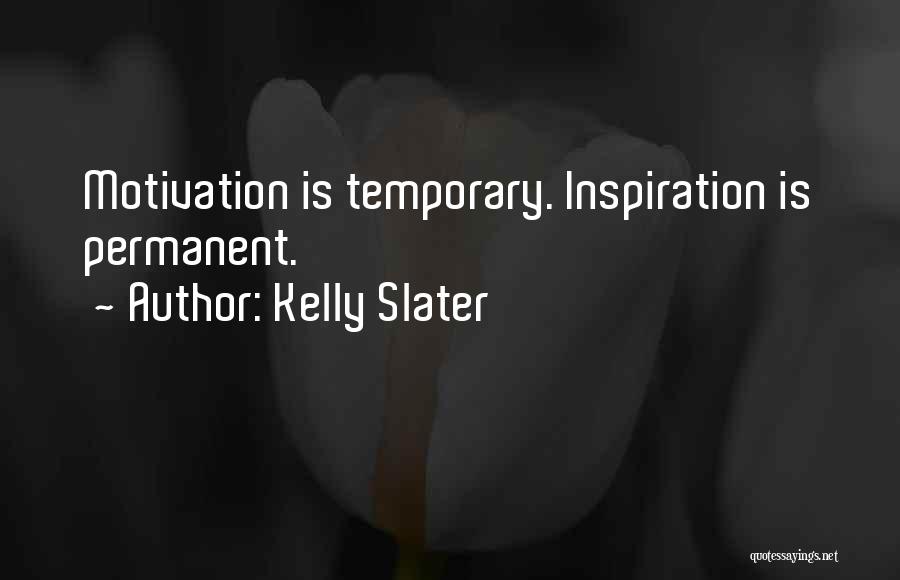 Temporary Permanent Quotes By Kelly Slater