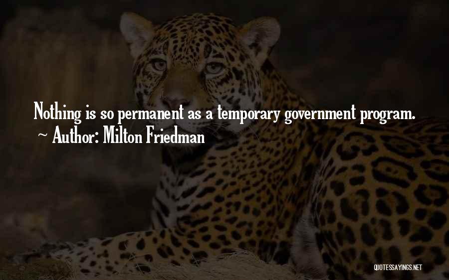 Temporary Permanent Quotes By Milton Friedman