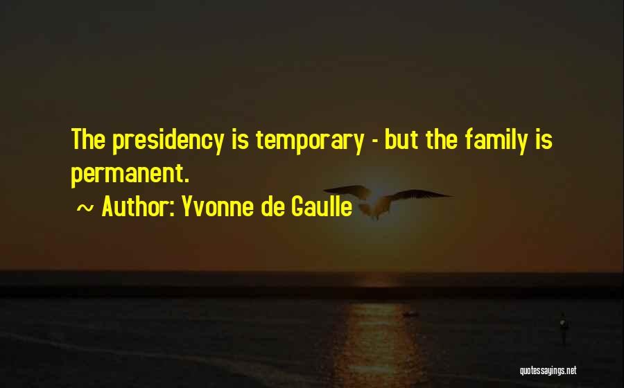 Temporary Permanent Quotes By Yvonne De Gaulle