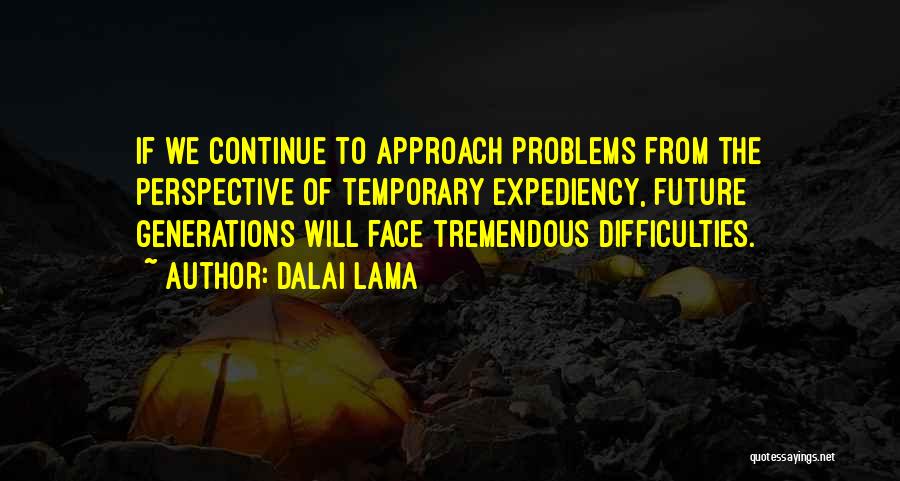 Temporary Problems Quotes By Dalai Lama
