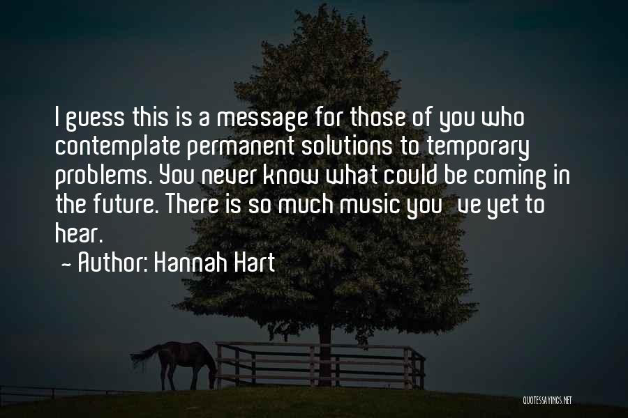 Temporary Problems Quotes By Hannah Hart