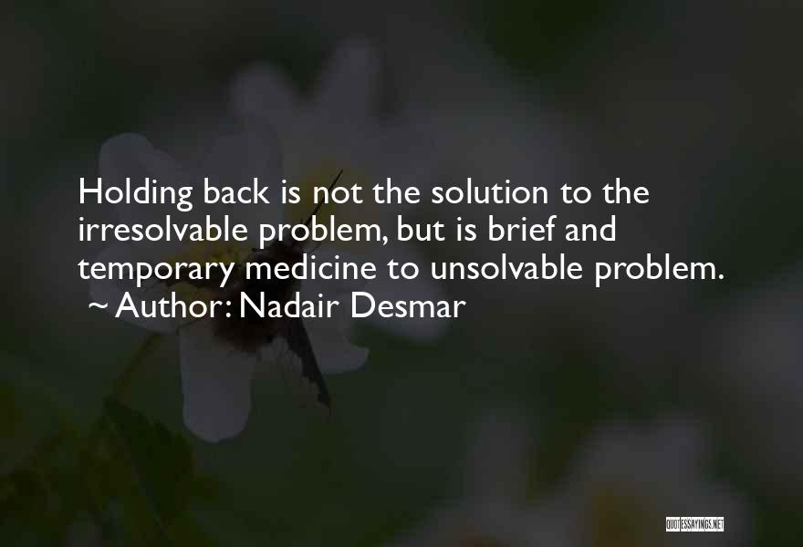 Temporary Problems Quotes By Nadair Desmar