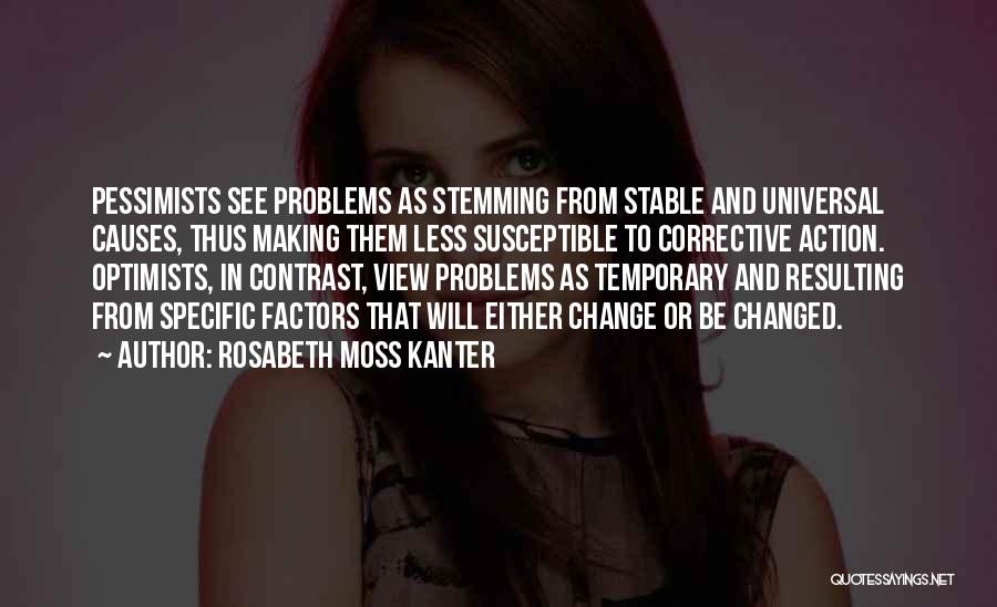 Temporary Problems Quotes By Rosabeth Moss Kanter