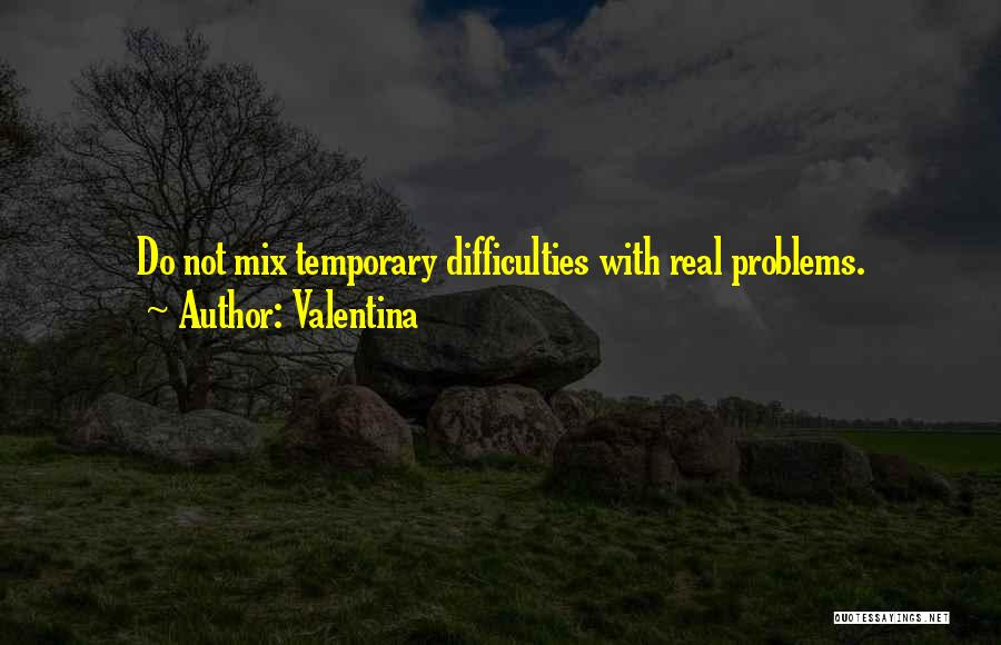 Temporary Problems Quotes By Valentina