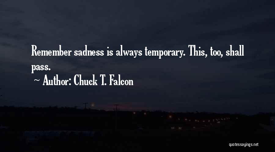 Temporary Sadness Quotes By Chuck T. Falcon
