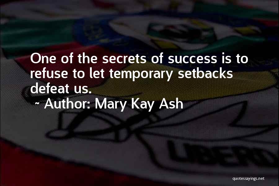 Temporary Setbacks Quotes By Mary Kay Ash
