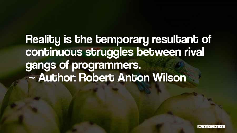 Temporary Struggles Quotes By Robert Anton Wilson