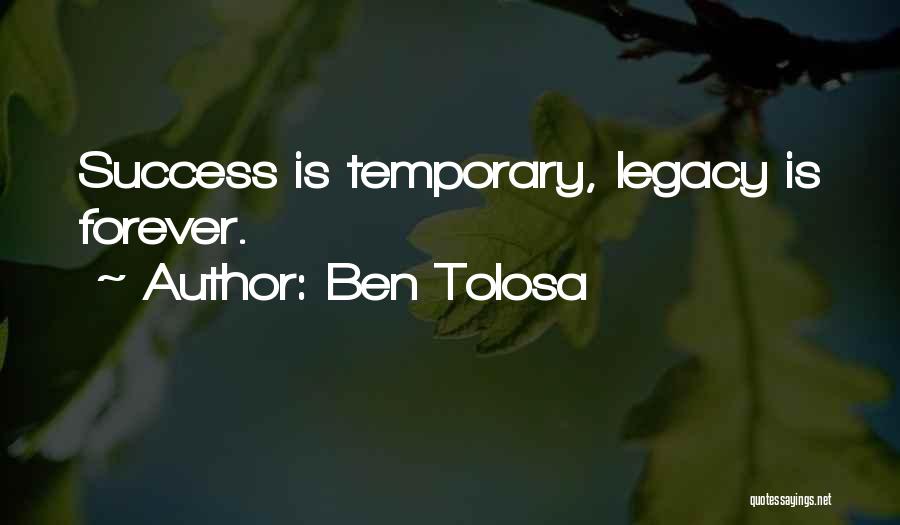 Temporary Success Quotes By Ben Tolosa