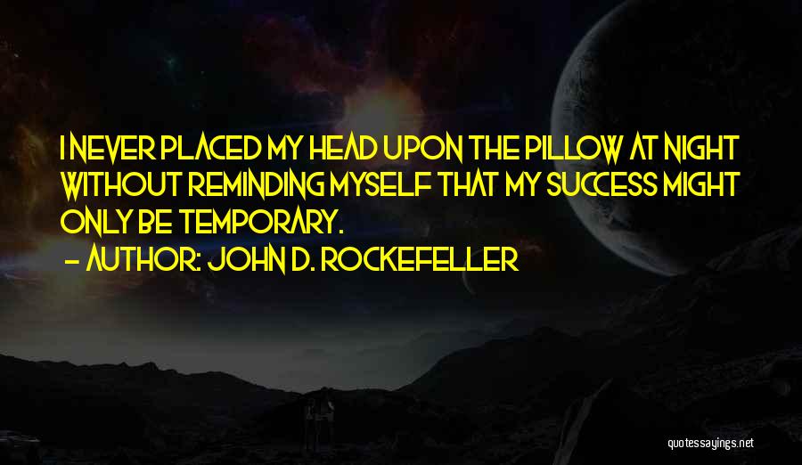 Temporary Success Quotes By John D. Rockefeller