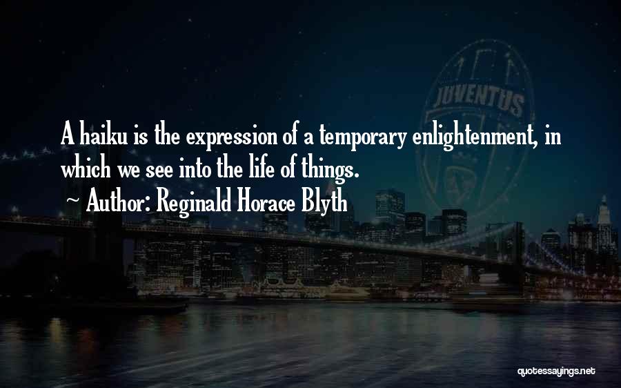 Temporary Things In Life Quotes By Reginald Horace Blyth