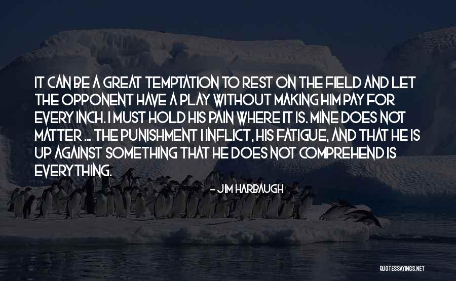 Temptation Quotes By Jim Harbaugh Temptation Quotes By Jim Harbaugh