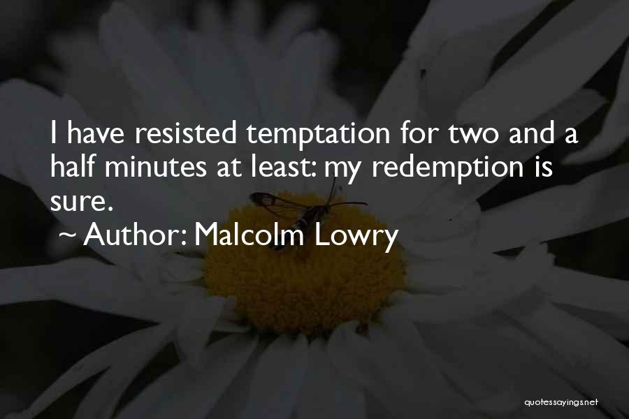 Temptation Quotes By Malcolm Lowry