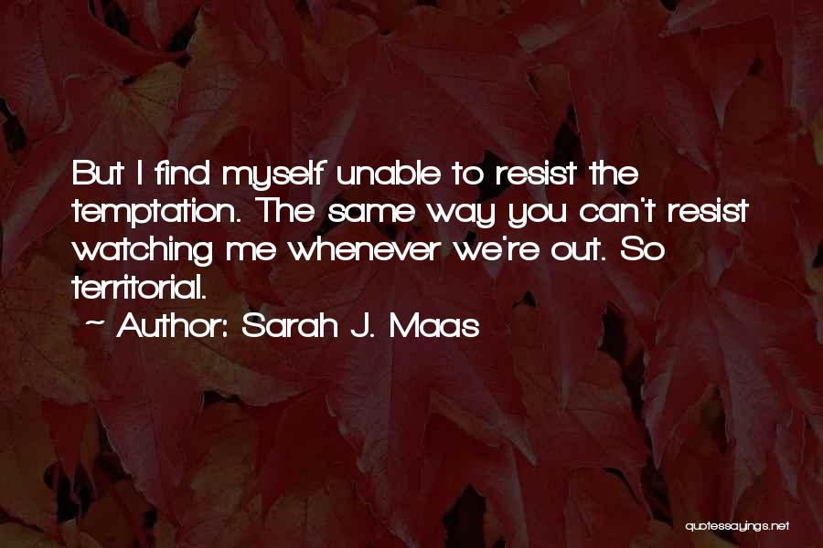 Temptation Resist Quotes By Sarah J. Maas