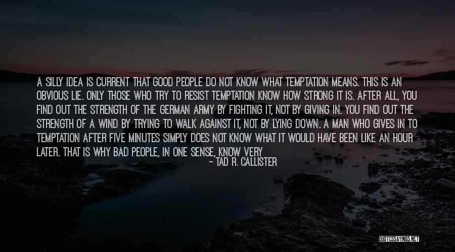 Temptation Resist Quotes By Tad R. Callister Temptation Resist Quotes By Tad R. Callister