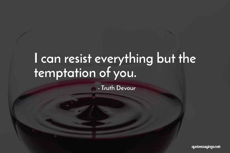 Temptation Resist Quotes By Truth Devour