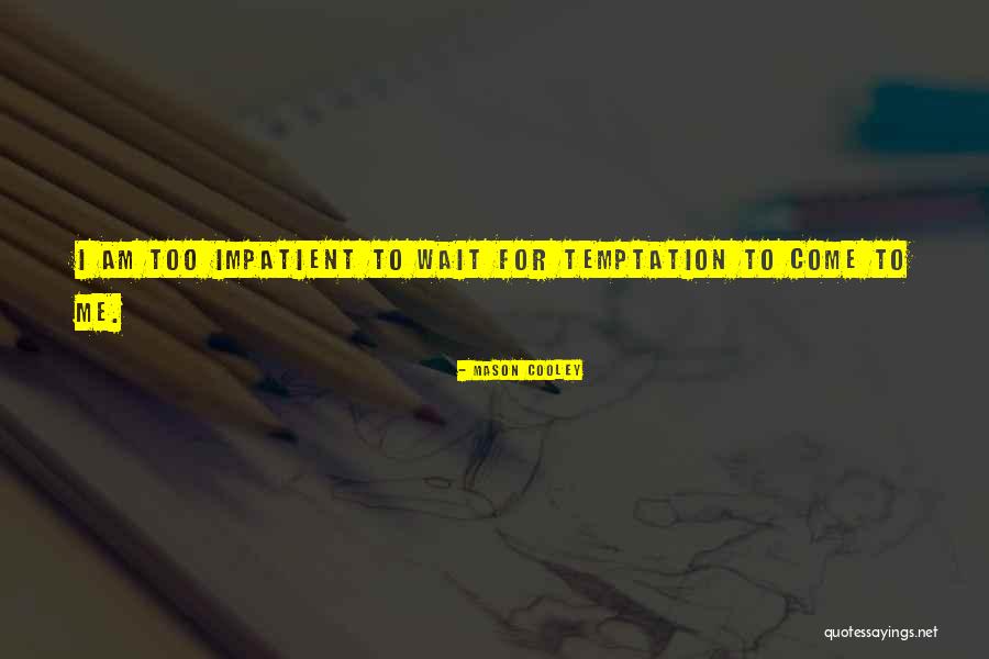Temptation Too Quotes By Mason Cooley Temptation Too Quotes By Mason Cooley