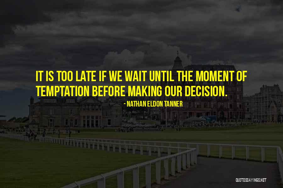 Temptation Too Quotes By Nathan Eldon Tanner Temptation Too Quotes By Nathan Eldon Tanner