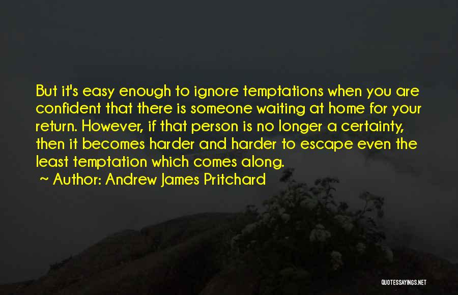 Temptations Quotes By Andrew James Pritchard