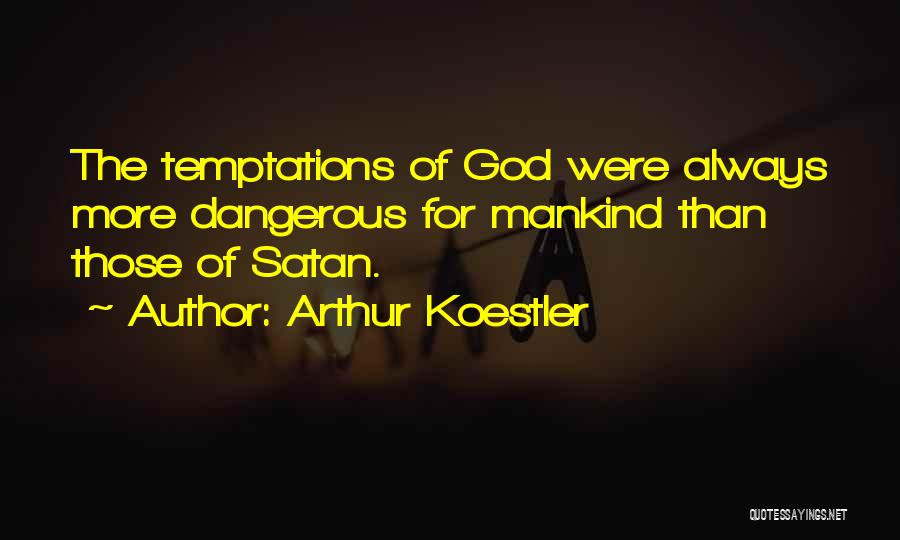 Temptations Quotes By Arthur Koestler