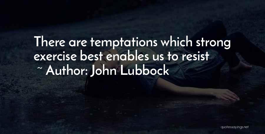 Temptations Quotes By John Lubbock
