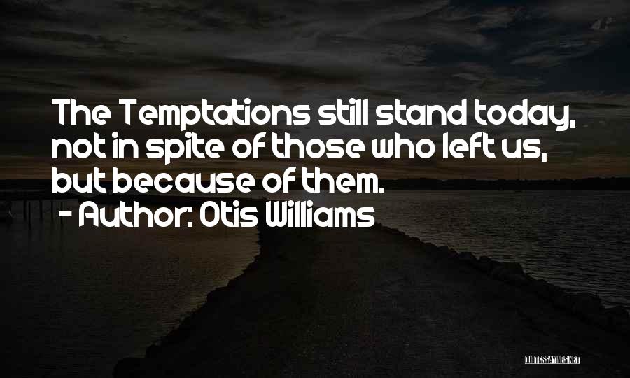 Temptations Quotes By Otis Williams