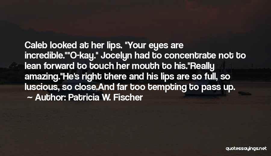 Tempting Lips Quotes By Patricia W. Fischer