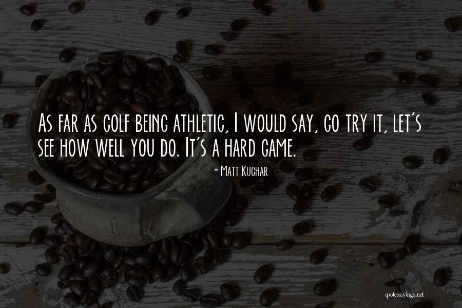 Temuin Quotes By Matt Kuchar Temuin Quotes By Matt Kuchar