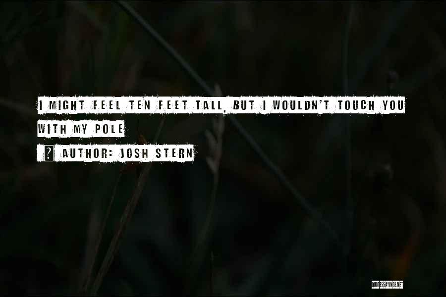 Ten Feet Tall Quotes By Josh Stern