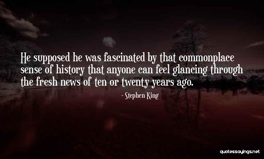 Ten Years Ago Quotes By Stephen King Ten Years Ago Quotes By Stephen King