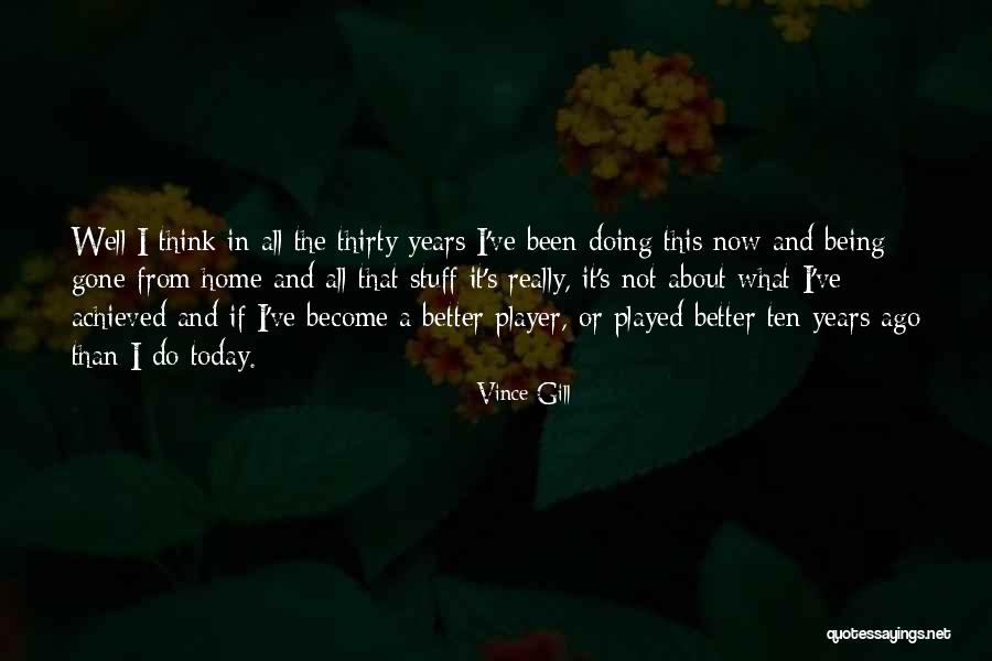 Ten Years Ago Quotes By Vince Gill