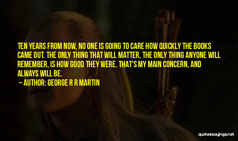 Ten Years From Now Quotes By George R R Martin