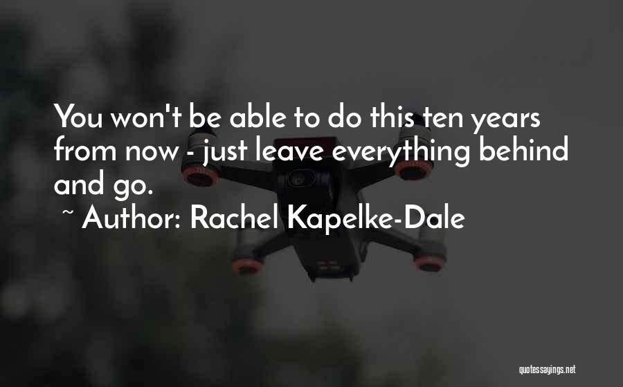 Ten Years From Now Quotes By Rachel Kapelke-Dale