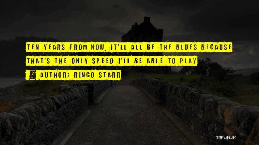 Ten Years From Now Quotes By Ringo Starr